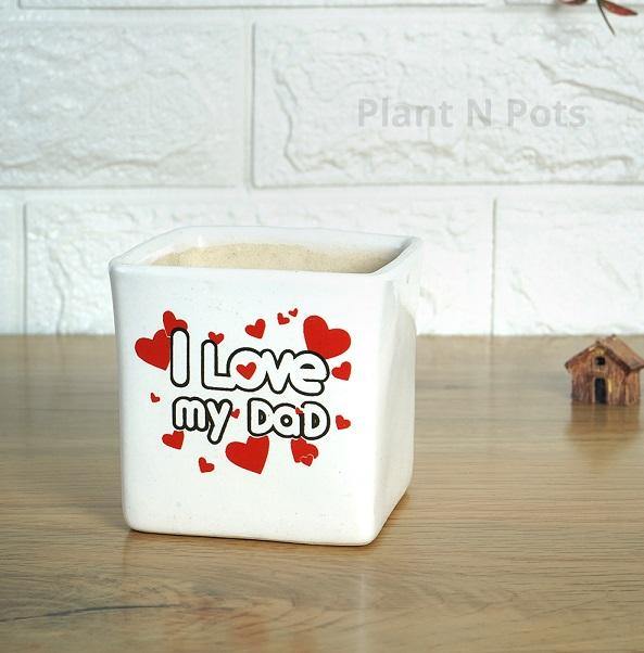 I Love Dad Square Ceramic Pot - Plant N Pots
